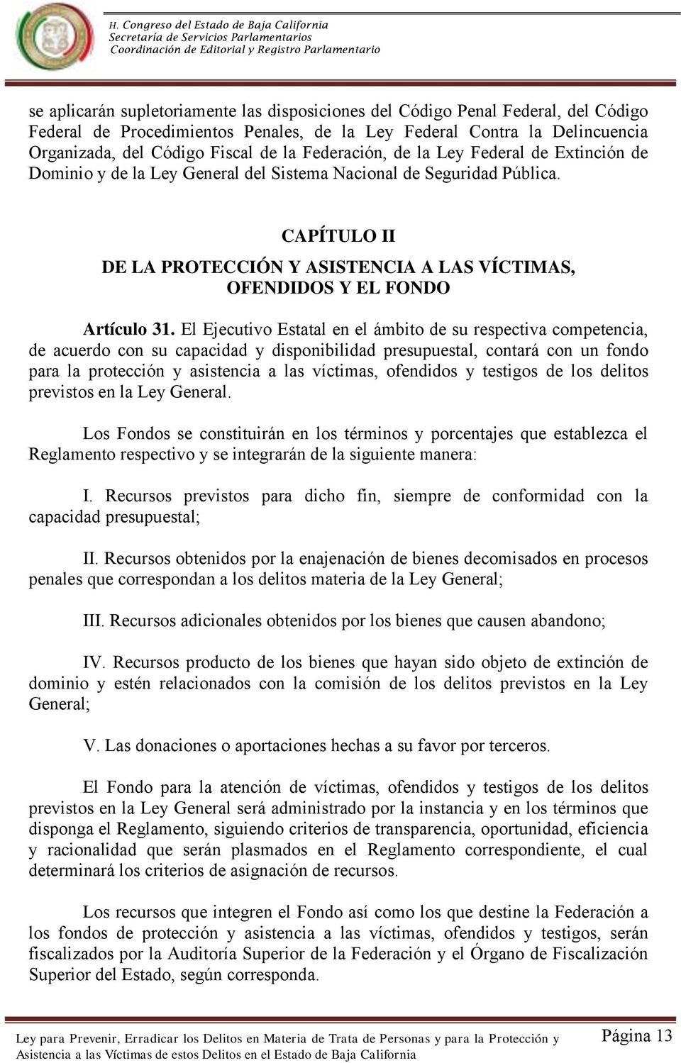 CAPÍTULO II DE LA PROTECCIÓN Y ASISTENCIA A LAS VÍCTIMAS, OFENDIDOS Y EL FONDO Artículo 31.