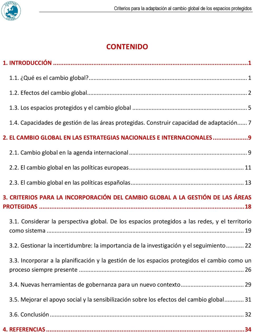 Cambio global en la agenda internacional... 9 2.2. El cambio global en las políticas europeas... 11 2.3. El cambio global en las políticas españolas... 13 3.
