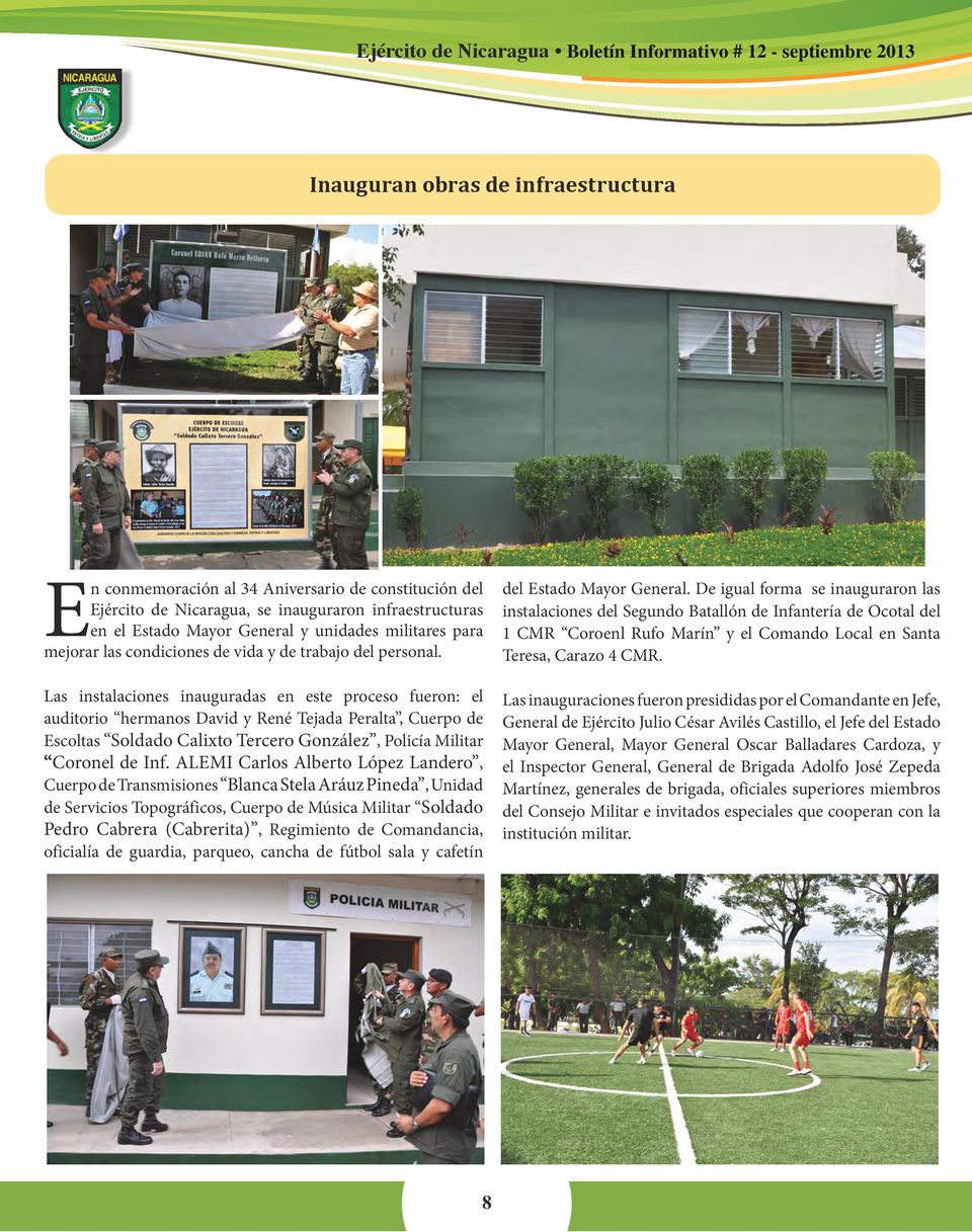 Las instalaciones inauguradas en este proceso fueron: el auditorio hermanos David y René Tejada Peralta, Cuerpo de Escoltas Soldado Calixto Tercero González, Policía Militar Coronel de Inf.