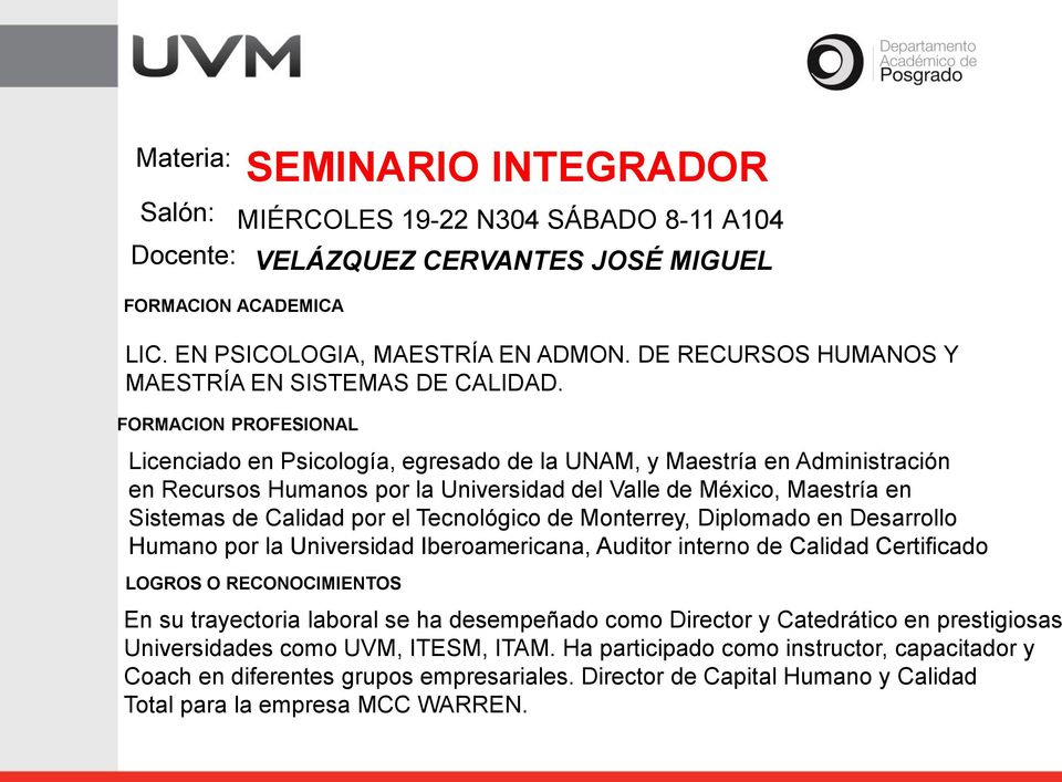 Licenciado en Psicología, egresado de la UNAM, y Maestría en Administración en Recursos Humanos por la Universidad del Valle de México, Maestría en Sistemas de Calidad por el Tecnológico de