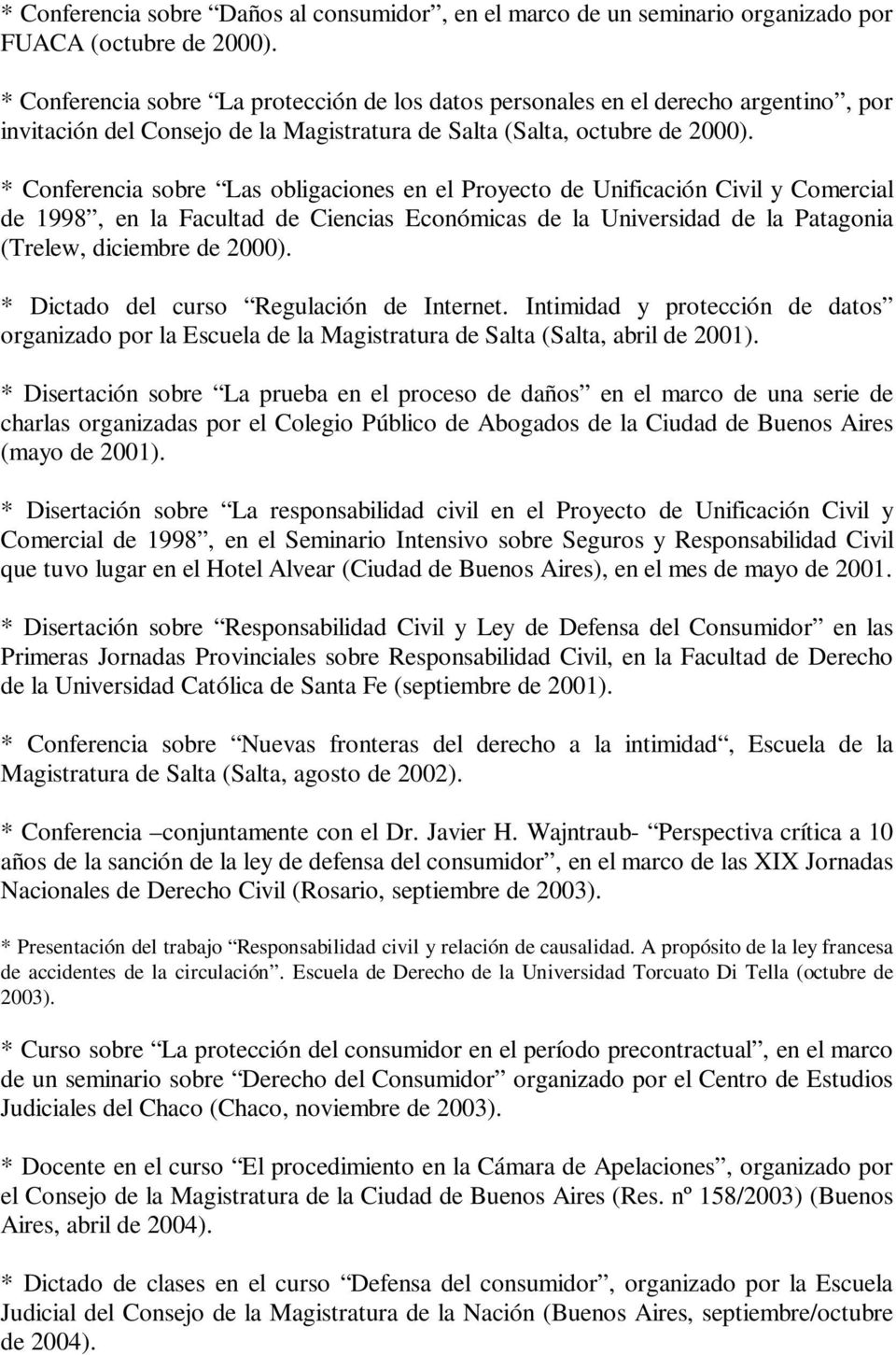 * Conferencia sobre Las obligaciones en el Proyecto de Unificación Civil y Comercial de 1998, en la Facultad de Ciencias Económicas de la Universidad de la Patagonia (Trelew, diciembre de 2000).