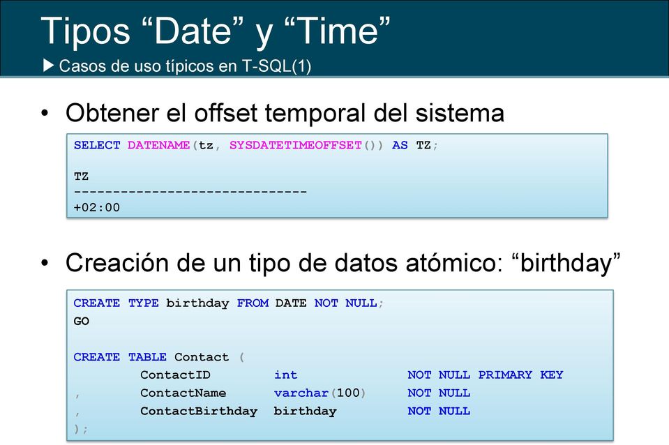 datos atómico: birthday CREATE TYPE birthday FROM DATE NOT NULL; GO CREATE TABLE Contact (