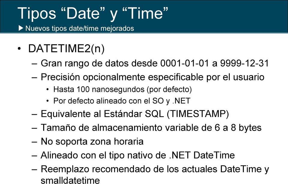 y.net Equivalente al Estándar SQL (TIMESTAMP) Tamaño de almacenamiento variable de 6 a 8 bytes No soporta zona