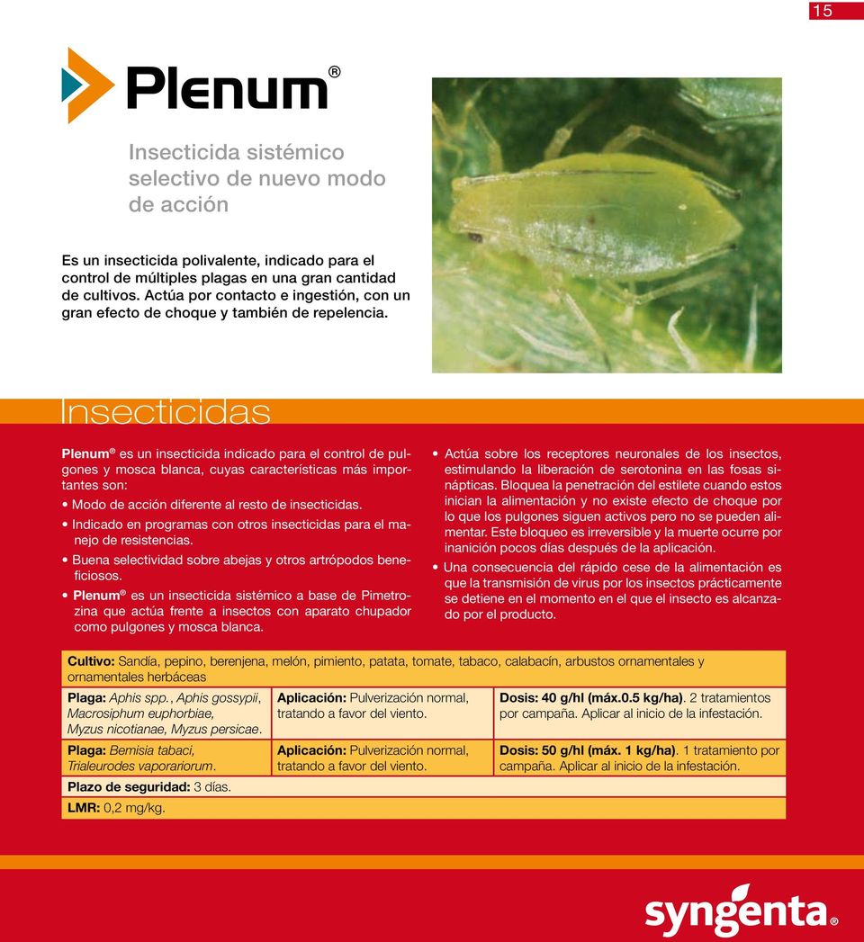Insecticidas Plenum es un insecticida indicado para el control de pulgones y mosca blanca, cuyas características más importantes son: Modo de acción diferente al resto de insecticidas.