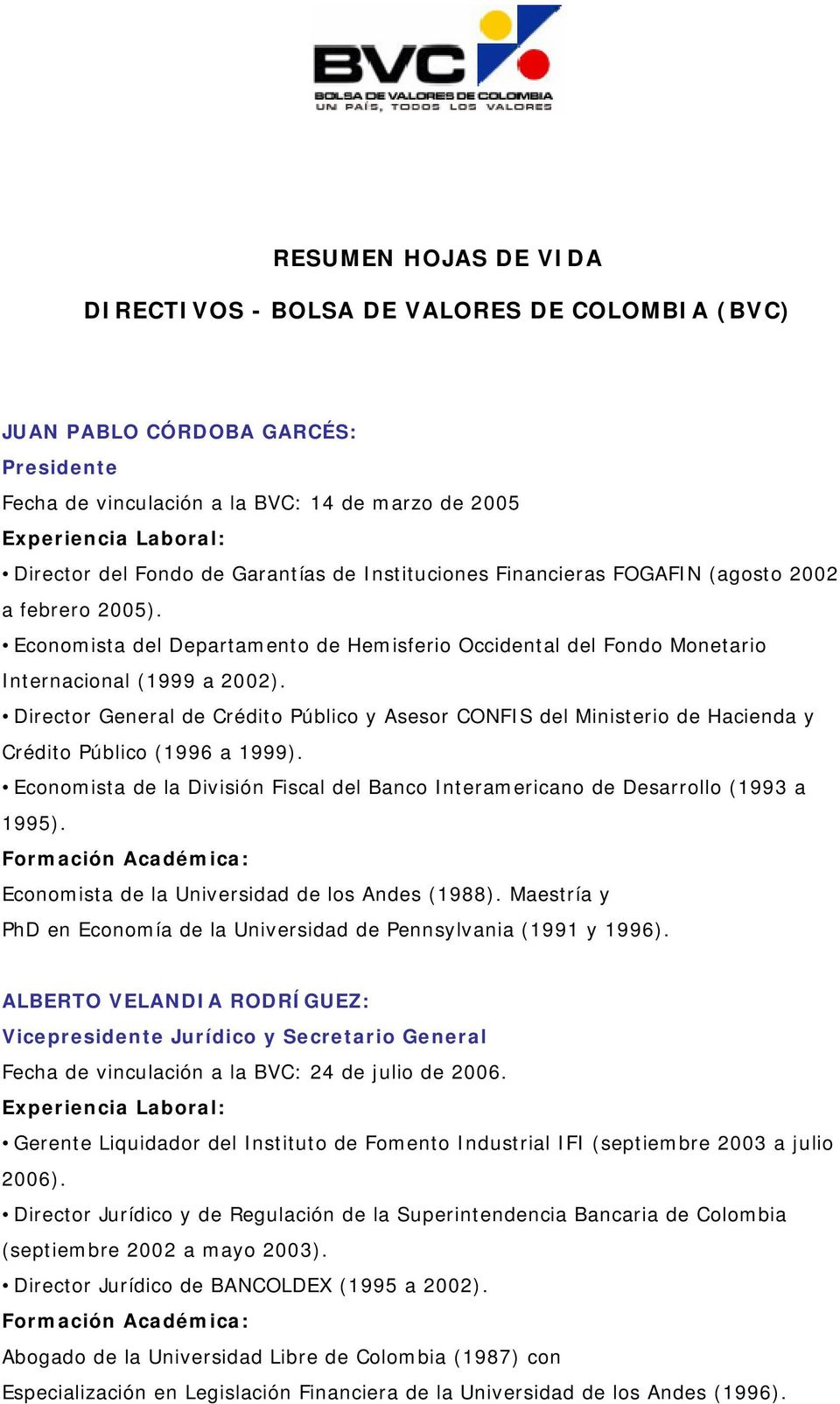 Director General de Crédito Público y Asesor CONFIS del Ministerio de Hacienda y Crédito Público (1996 a 1999). Economista de la División Fiscal del Banco Interamericano de Desarrollo (1993 a 1995).