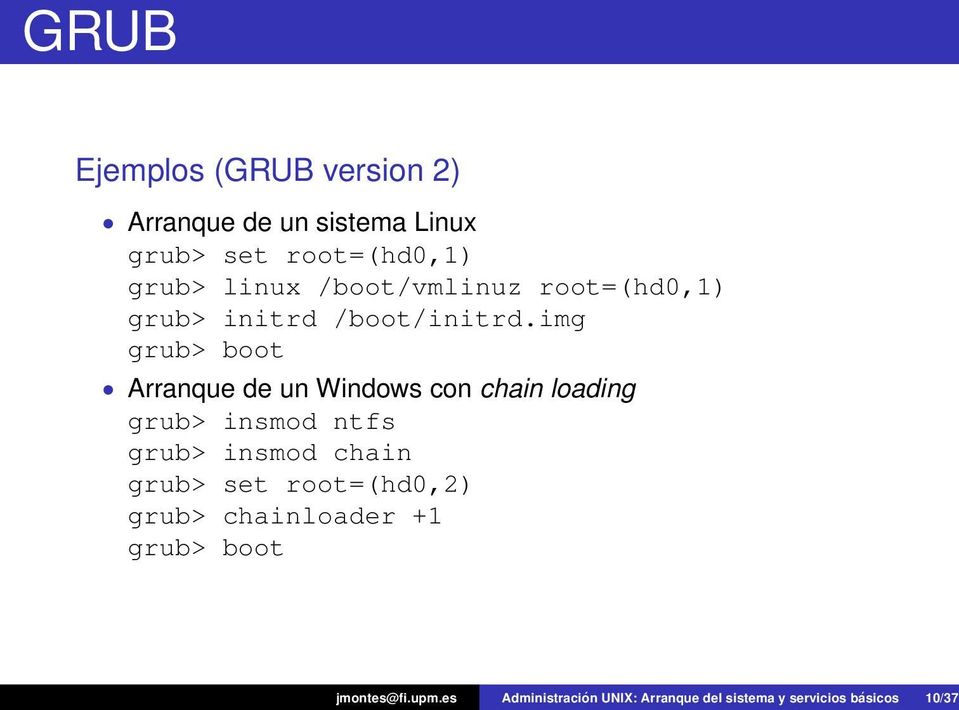 img grub> boot Arranque de un Windows con chain loading grub> insmod ntfs grub> insmod chain