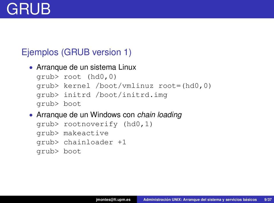 img grub> boot Arranque de un Windows con chain loading grub> rootnoverify (hd0,1) grub>