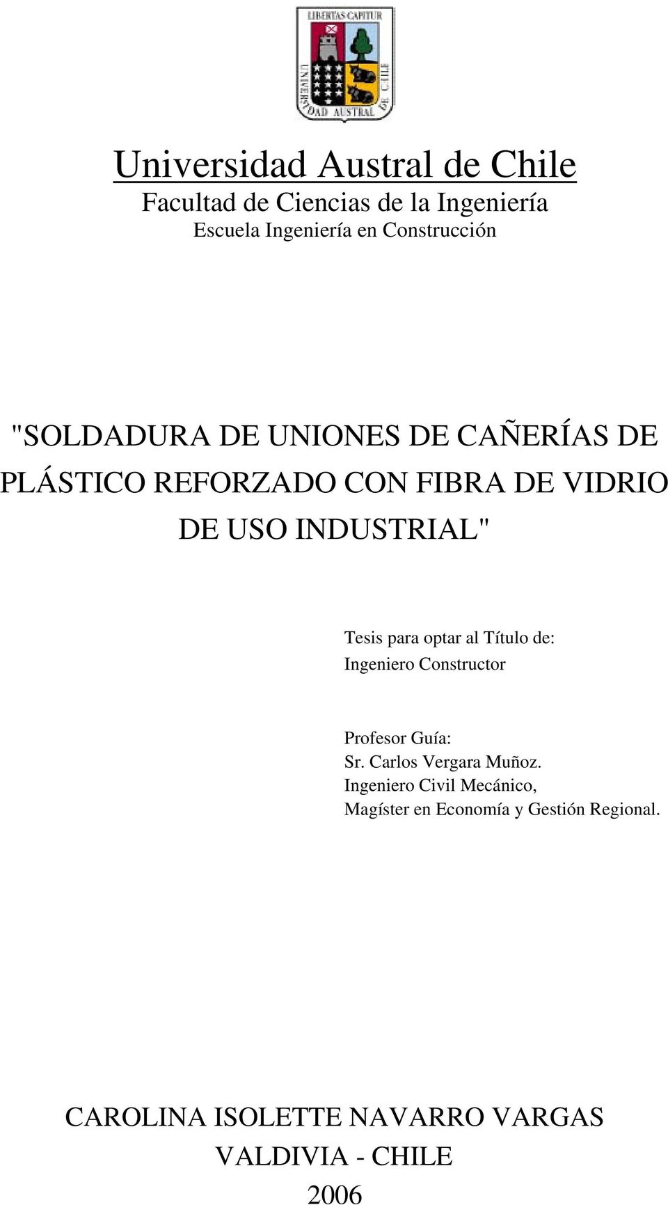 para optar al Título de: Ingeniero Constructor Profesor Guía: Sr. Carlos Vergara Muñoz.