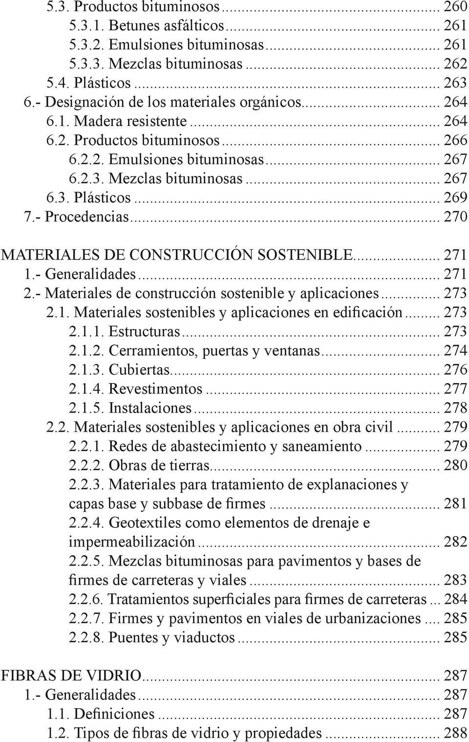 .. 269 7.- Procedencias... 270 MATERIALES DE CONSTRUCCIÓN SOSTENIBLE... 271 1.- Generalidades... 271 2.- Materiales de construcción sostenible y aplicaciones... 273 2.1. Materiales sostenibles y aplicaciones en edificación.