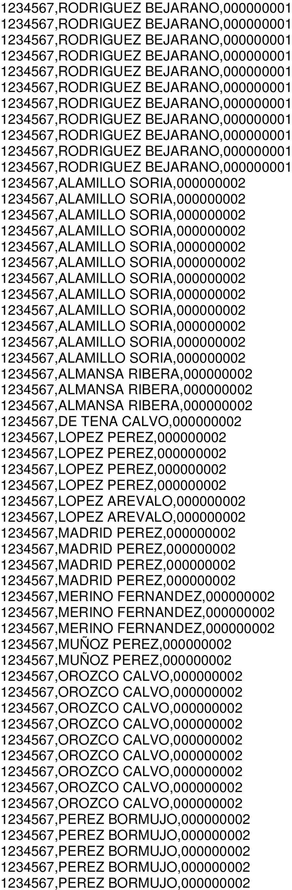 1234567,LOPEZ AREVALO,000000002 1234567,MADRID PEREZ,000000002 1234567,MADRID PEREZ,000000002 1234567,MADRID PEREZ,000000002 1234567,MADRID