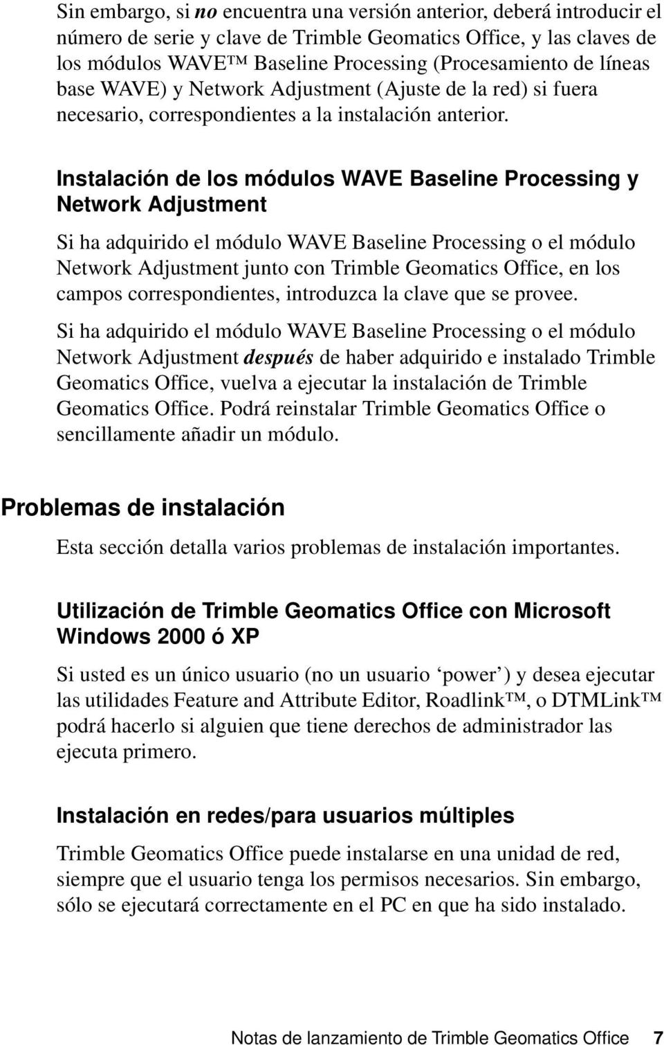 Instalación de los módulos WAVE Baseline Processing y Network Adjustment Si ha adquirido el módulo WAVE Baseline Processing o el módulo Network Adjustment junto con Trimble Geomatics Office, en los
