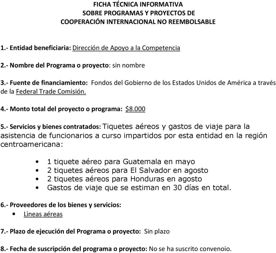 000 Tiquetes aéreos y gastos de viaje para la asistencia de funcionarios a curso impartidos por esta entidad en la región centroamericana: 1 tiquete aéreo para Guatemala en mayo 2
