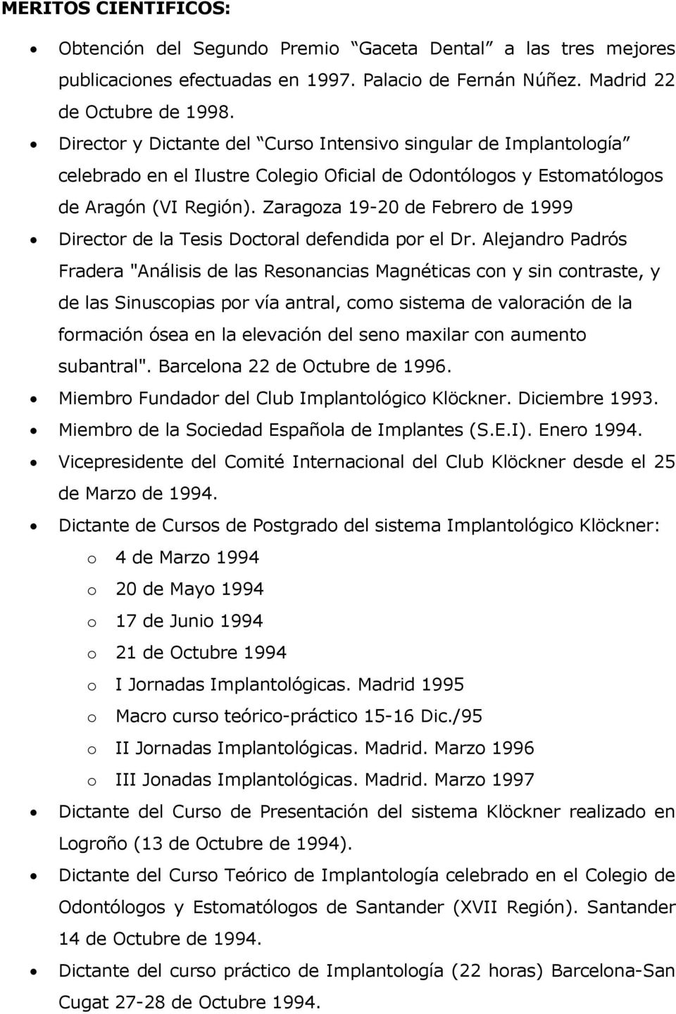 Zaragoza 19-20 de Febrero de 1999 Director de la Tesis Doctoral defendida por el Dr.