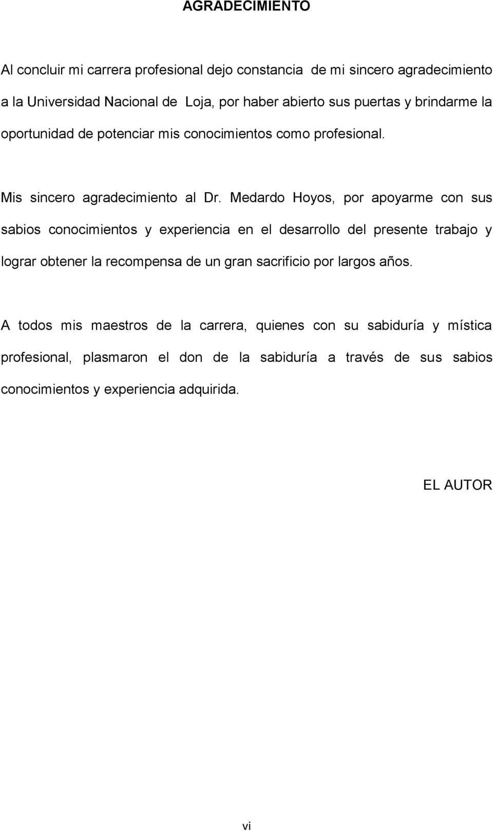 Medardo Hoyos, por apoyarme con sus sabios conocimientos y experiencia en el desarrollo del presente trabajo y lograr obtener la recompensa de un gran
