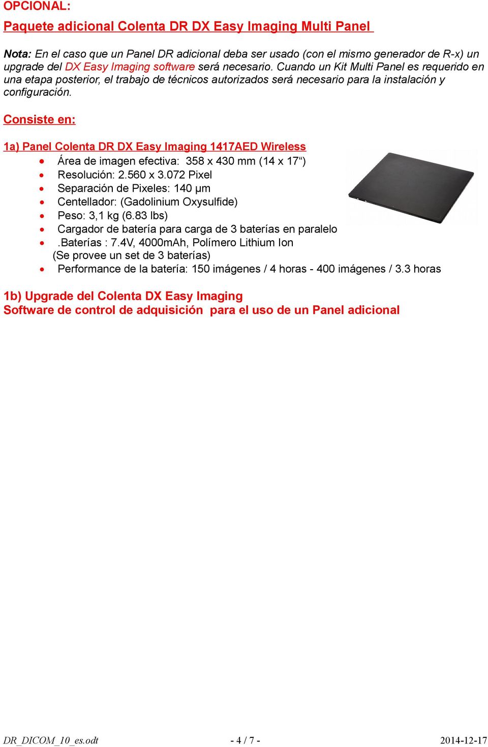 Consiste en: 1a) Panel Colenta DR DX Easy Imaging 1417AED Wireless Área de imagen efectiva: 358 x 430 mm (14 x 17 ) Resolución: 2.560 x 3.