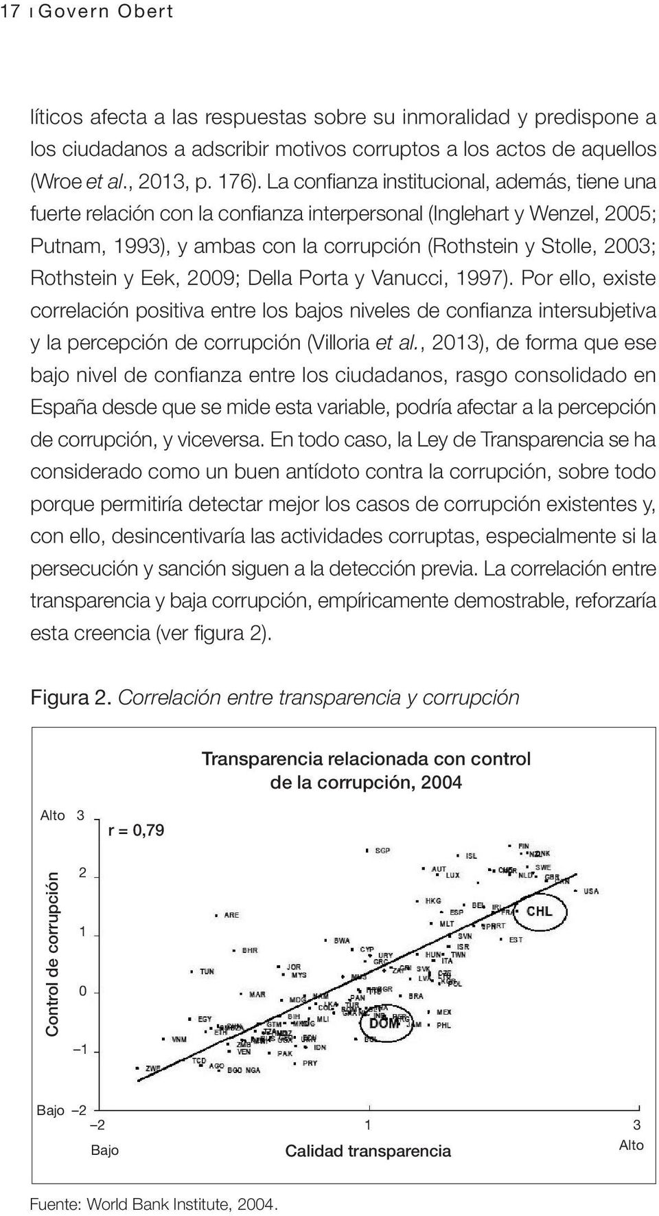 Eek, 2009; Della Porta y Vanucci, 1997). Por ello, existe correlación positiva entre los bajos niveles de confianza intersubjetiva y la percepción de corrupción (Villoria et al.