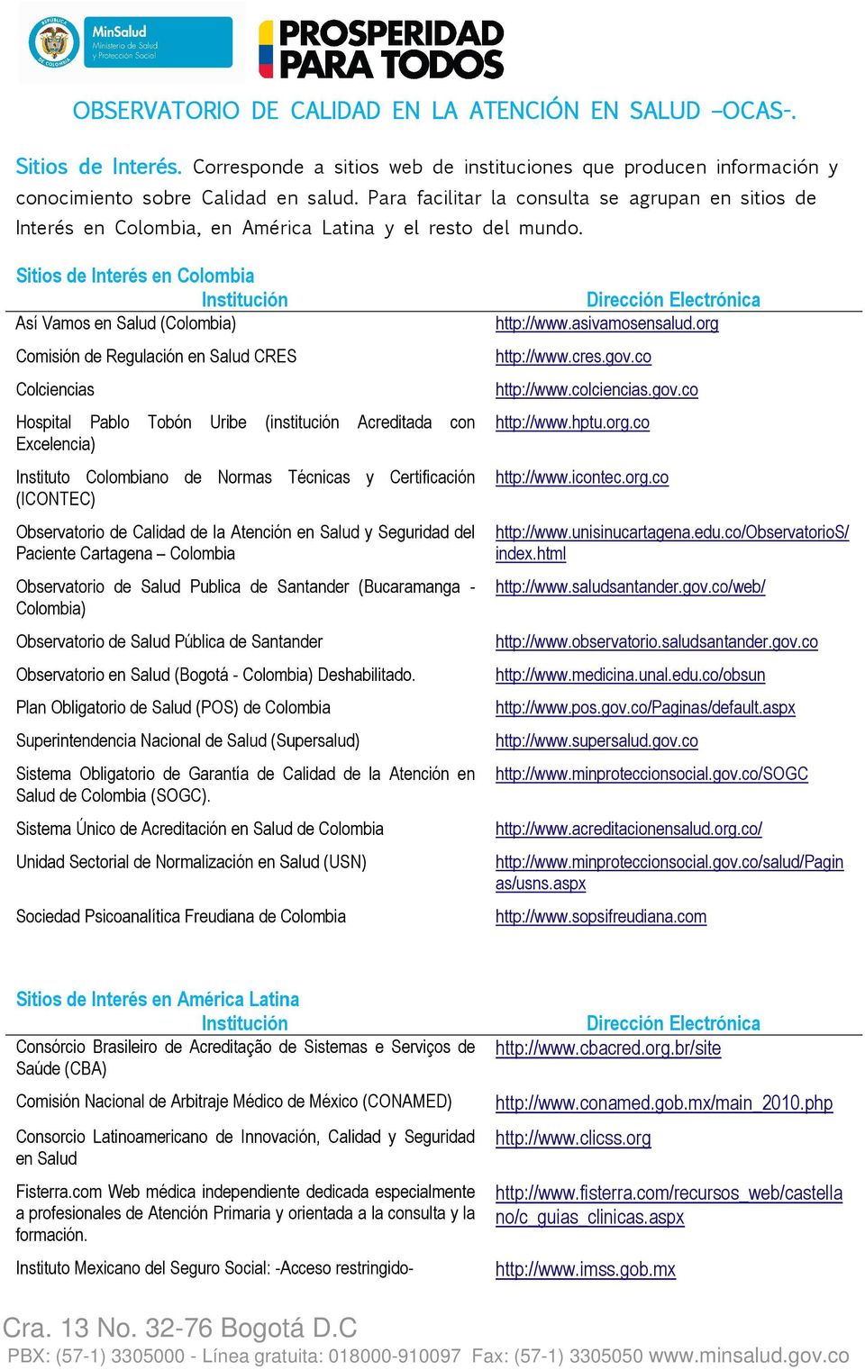 Sitios de Interés en Colombia Así Vamos en Salud (Colombia) Comisión de Regulación en Salud CRES Colciencias http://www.asivamosensalud.org http://www.cres.gov.