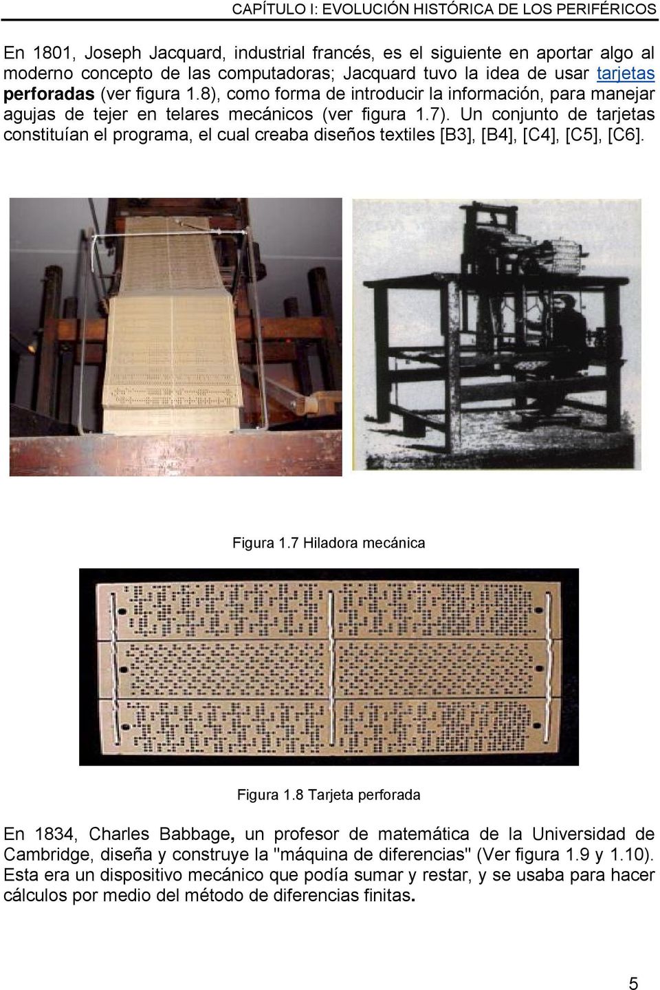 Un conjunto de tarjetas constituían el programa, el cual creaba diseños textiles [B3], [B4], [C4], [C5], [C6]. Figura 1.7 Hiladora mecánica Figura 1.
