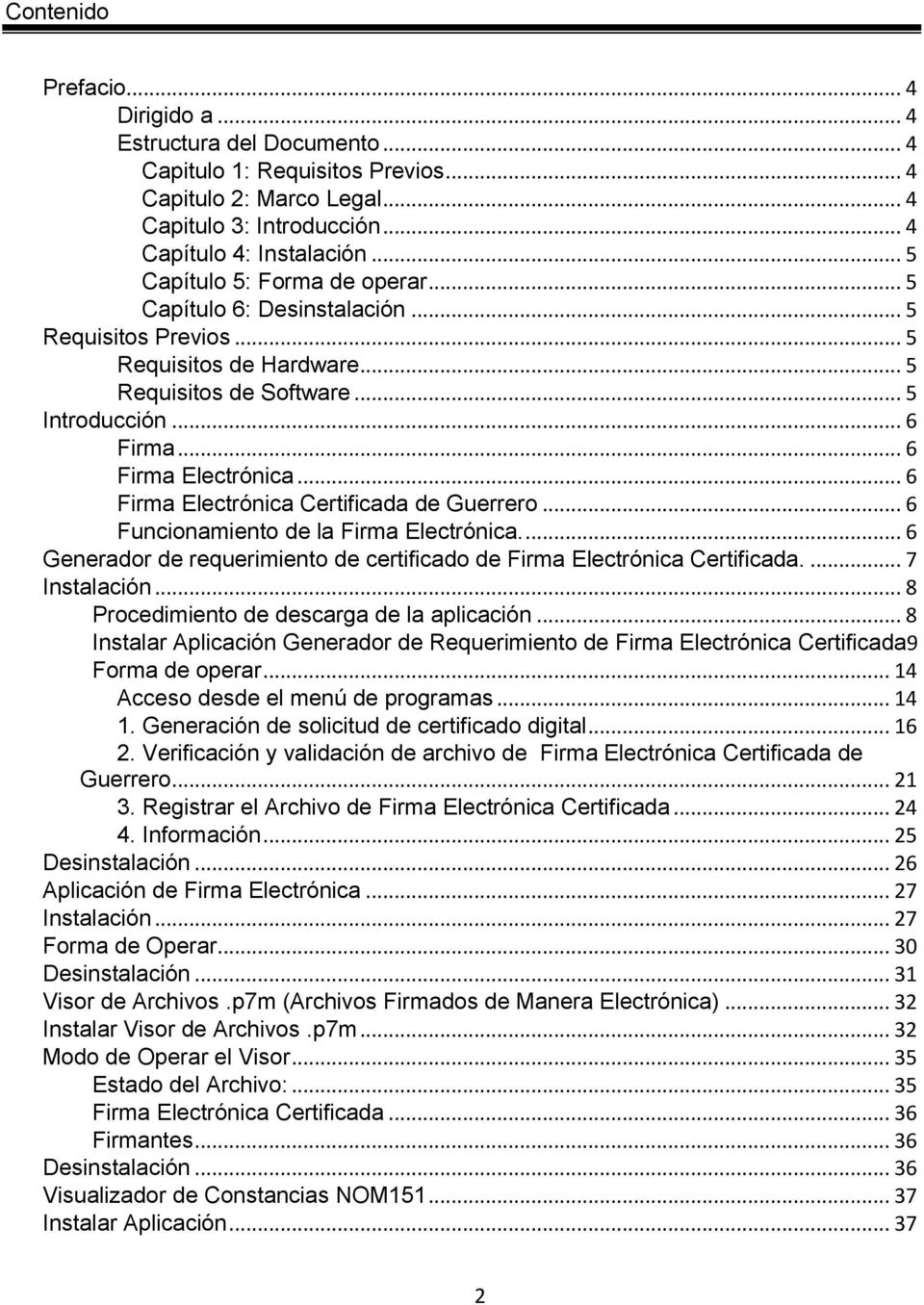 .. 6 Firma Electrónica Certificada de Guerrero... 6 Funcionamiento de la Firma Electrónica.... 6 Generador de requerimiento de certificado de Firma Electrónica Certificada.... 7 Instalación.
