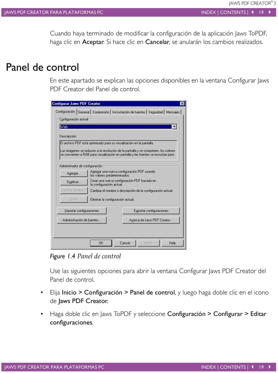 Panel de control En este apartado se explican las opciones disponibles en la ventana Configurar Jaws PDF Creator del Panel de control. Figure 1.