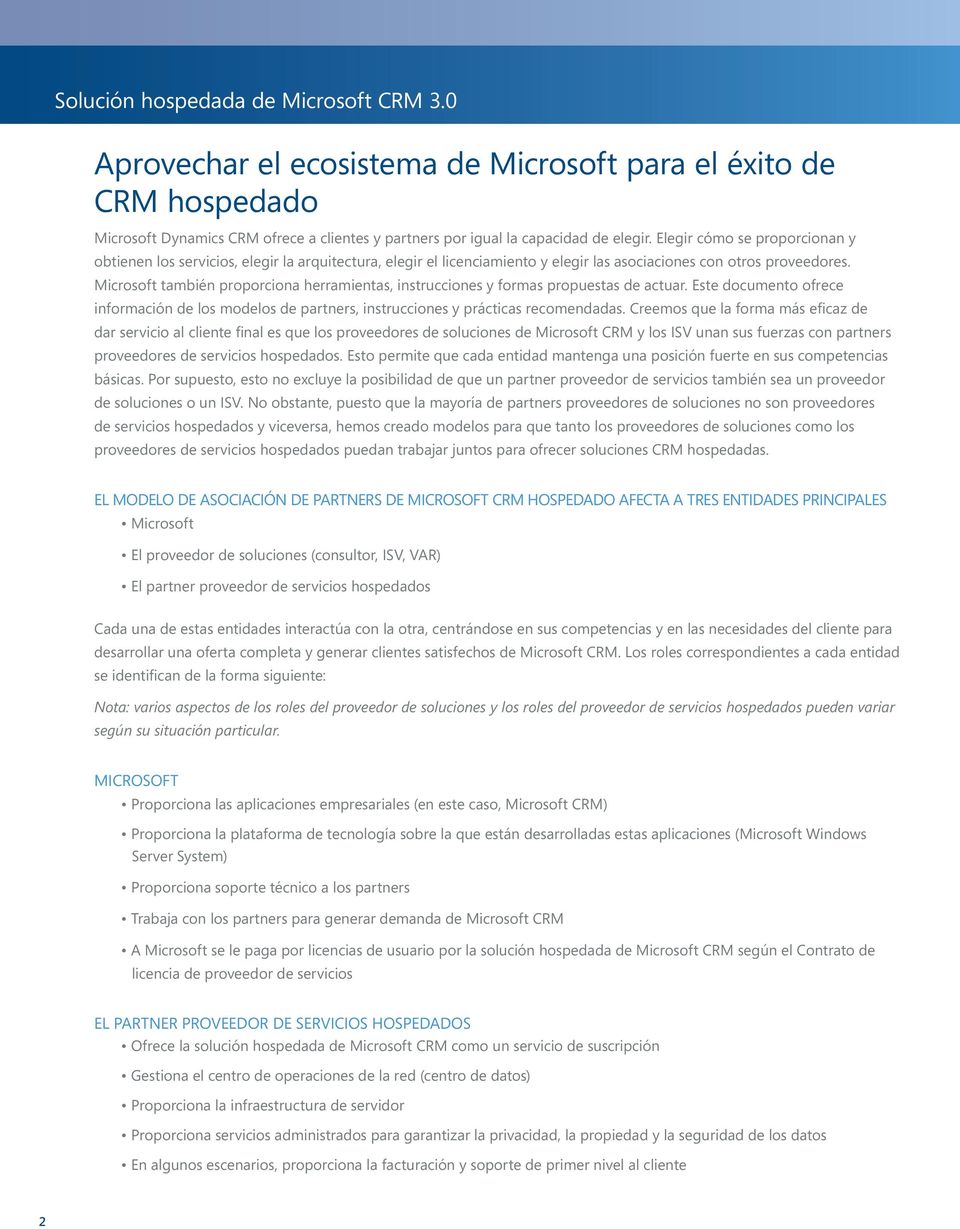 Microsoft también proporciona herramientas, instrucciones y formas propuestas de actuar. Este documento ofrece información de los modelos de partners, instrucciones y prácticas recomendadas.