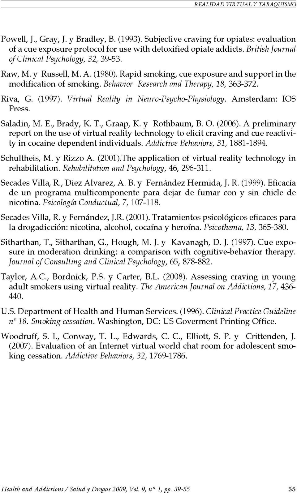 Riva, G. (1997). Virtual Reality in Neuro-Psycho-Physiology. Amsterdam: IOS Press. Saladin, M. E., Brady, K. T., Graap, K. y Rothbaum, B. O. (2006).