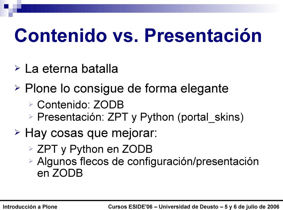 elegante Contenido: ZODB Presentación: ZPT y Python