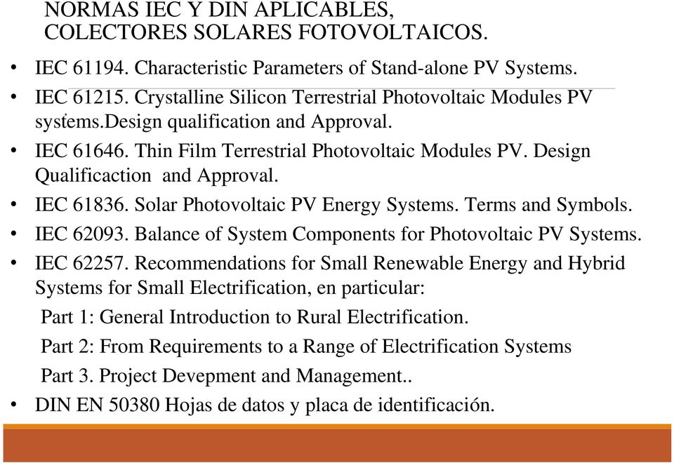 Terms and Symbols. IEC 62093. Balance of System Components for Photovoltaic PV Systems. IEC 62257.