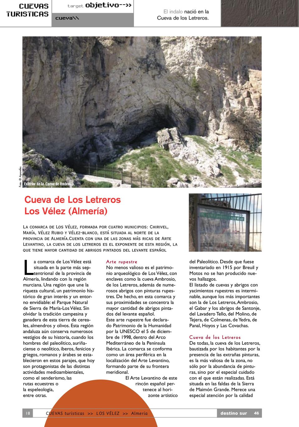 Cuenta con una de las zonas más ricas de Arte Levantino, la cueva de los letreros es el exponente de esta región, la que tiene mayor cantidad de abrigos pintados del levante español La comarca de Los