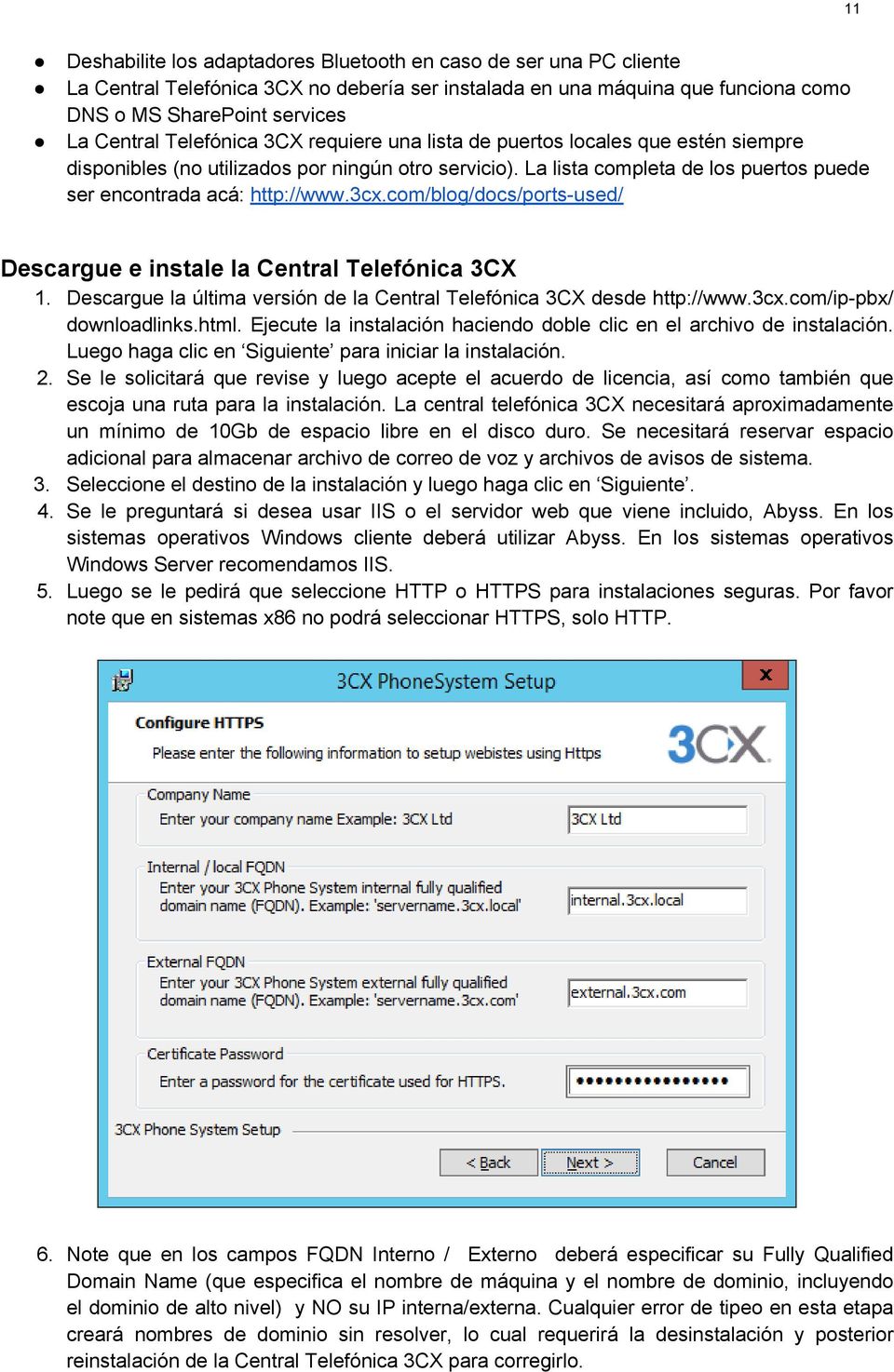 com/blog/docs/ports-used/ Descargue e instale la Central Telefónica 3CX 1. Descargue la última versión de la Central Telefónica 3CX desde http://www.3cx.com/ip-pbx/ downloadlinks.html.