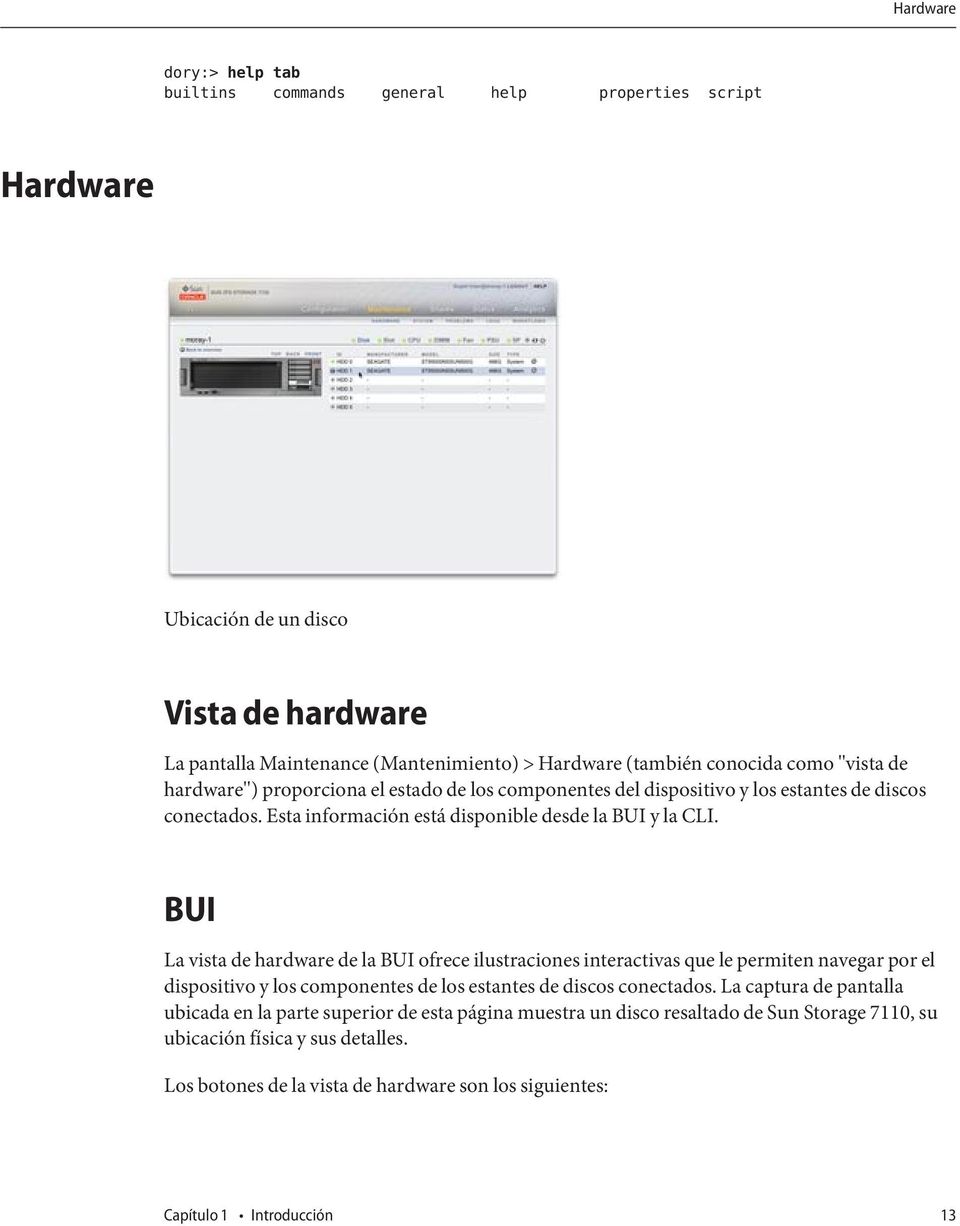 BUI La vista de hardware de la BUI ofrece ilustraciones interactivas que le permiten navegar por el dispositivo y los componentes de los estantes de discos conectados.