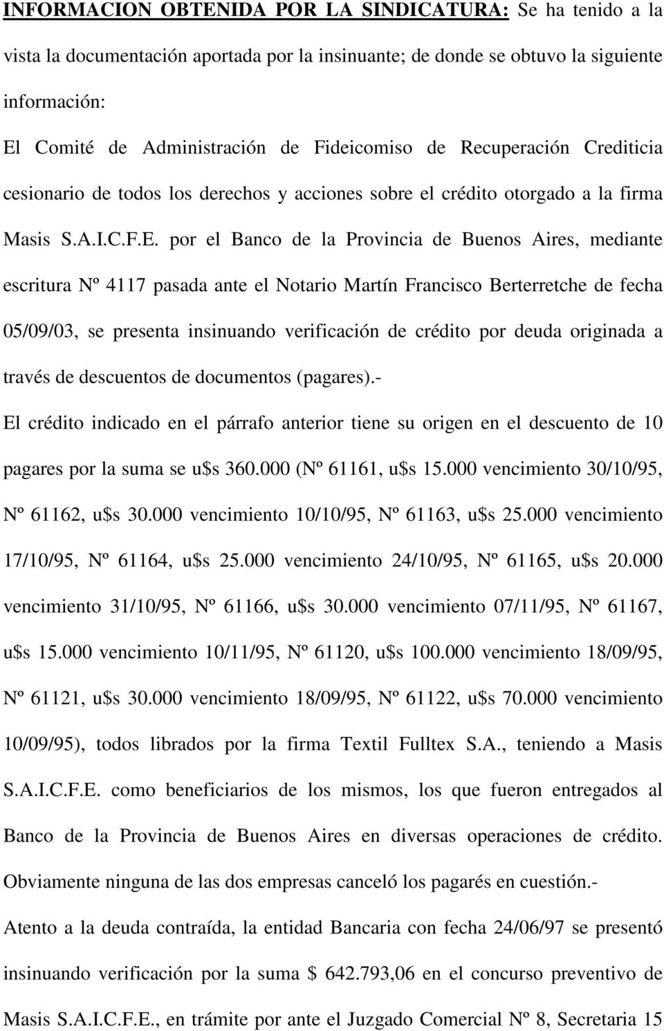por el Banco de la Provincia de Buenos Aires, mediante escritura Nº 4117 pasada ante el Notario Martín Francisco Berterretche de fecha 05/09/03, se presenta insinuando verificación de crédito por