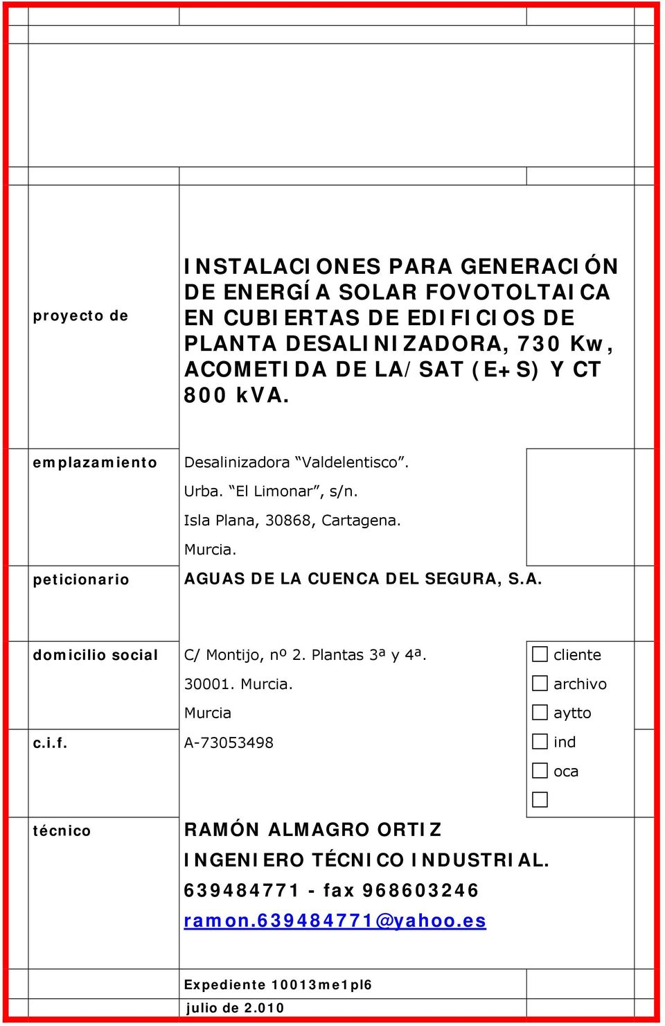 peticionario AGUAS DE LA CUENCA DEL SEGURA, S.A. domicilio social C/ Montijo, nº 2. Plantas 3ª y 4ª. 30001. Murcia. Murcia c.i.f.