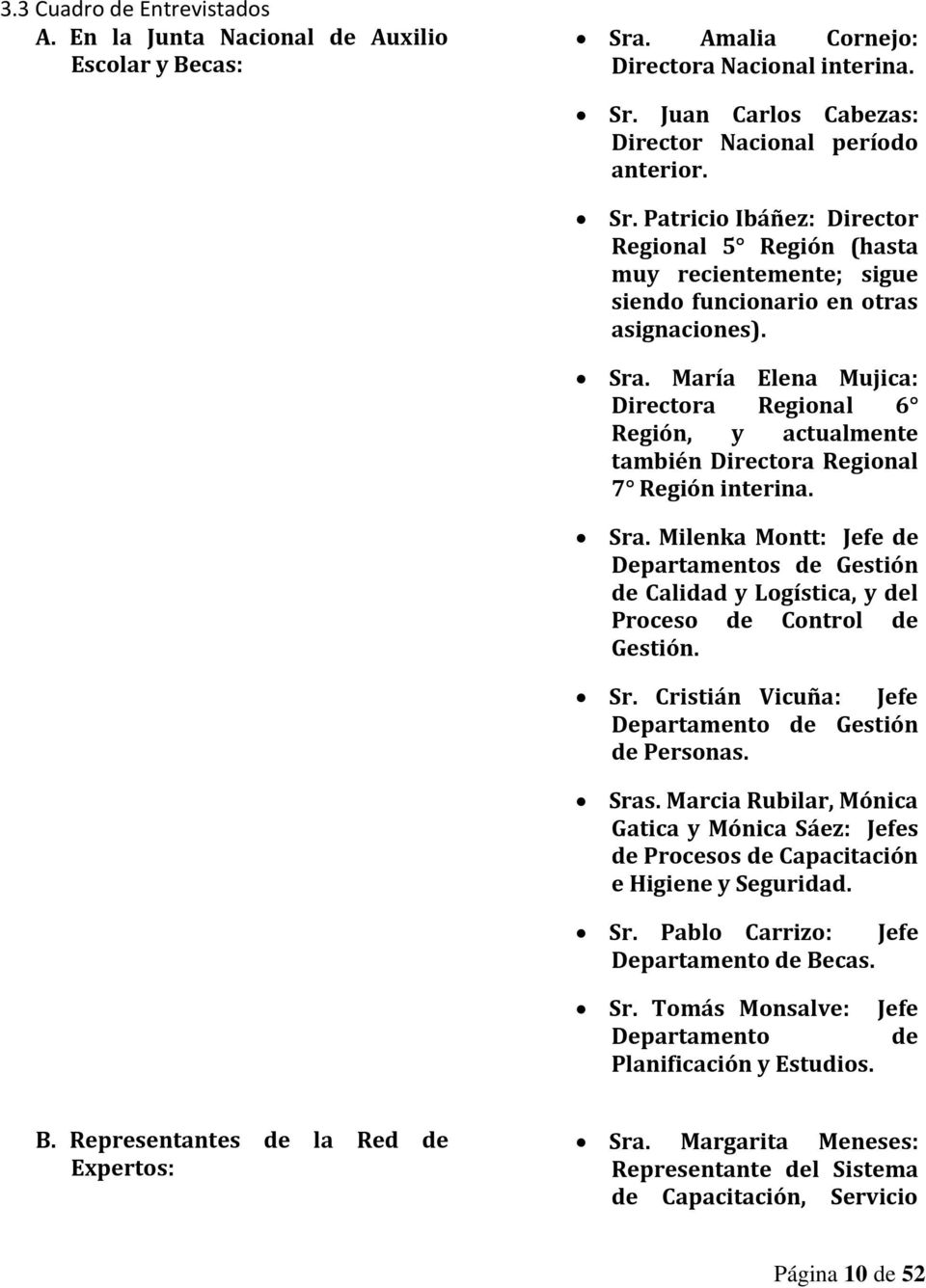 Sra. María Elena Mujica: Directora Regional 6 Región, y actualmente también Directora Regional 7 Región interina. Sra.