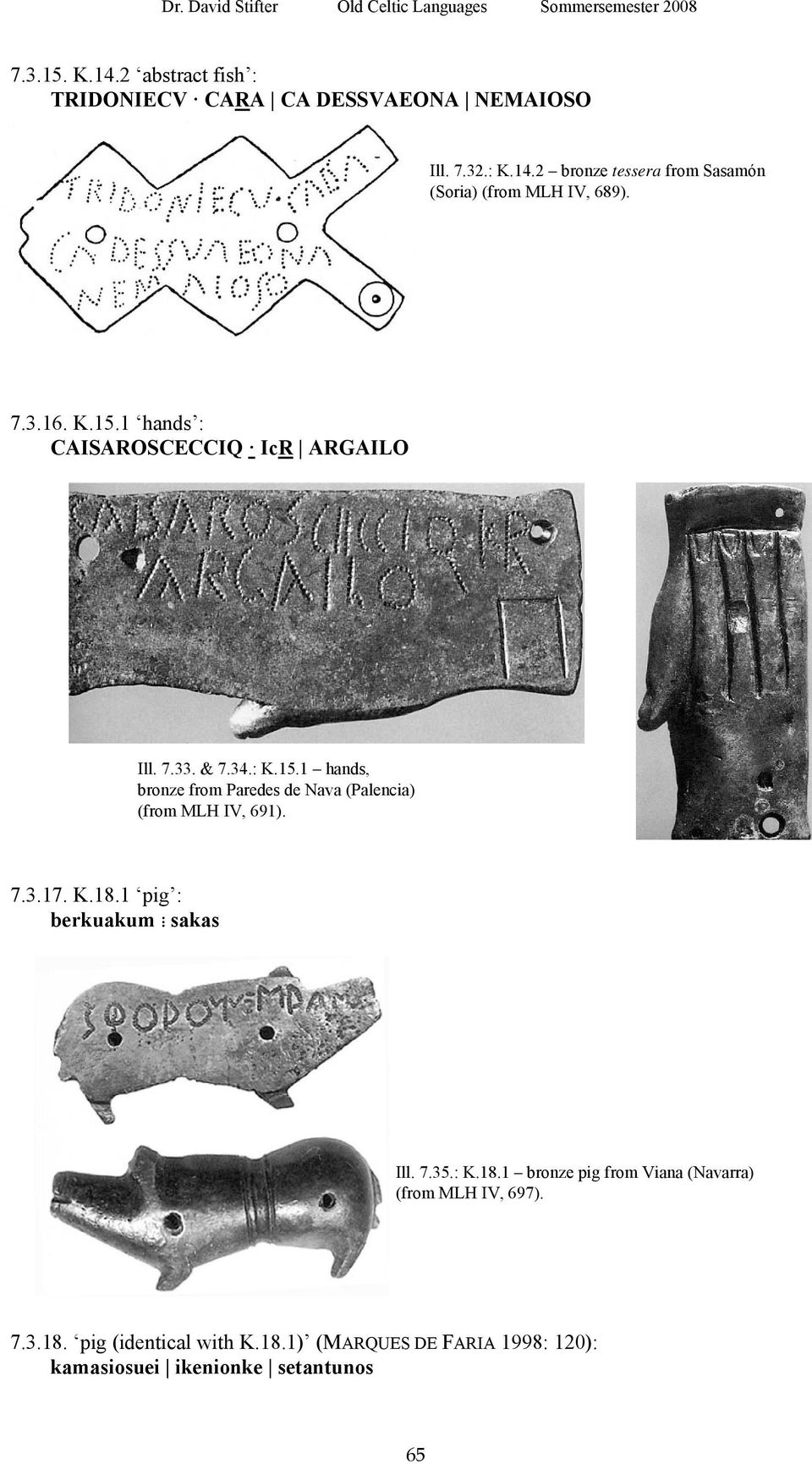 7.3.17. K.18.1 pig : berkuakum ; sakas Ill. 7.35.: K.18.1 bronze pig from Viana (Navarra) (from MLH IV, 697). 7.3.18. pig (identical with K.