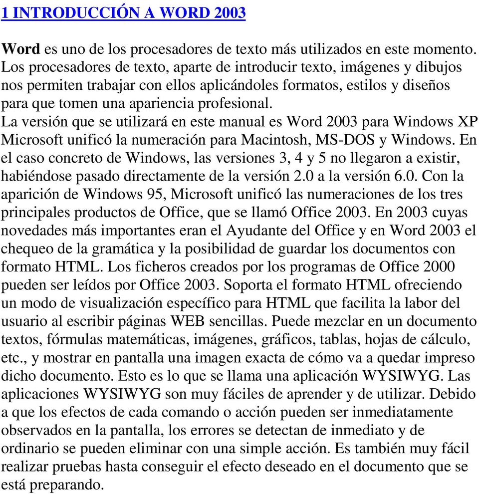 La versión que se utilizará en este manual es Word 2003 para Windows XP Microsoft unificó la numeración para Macintosh, MS-DOS y Windows.