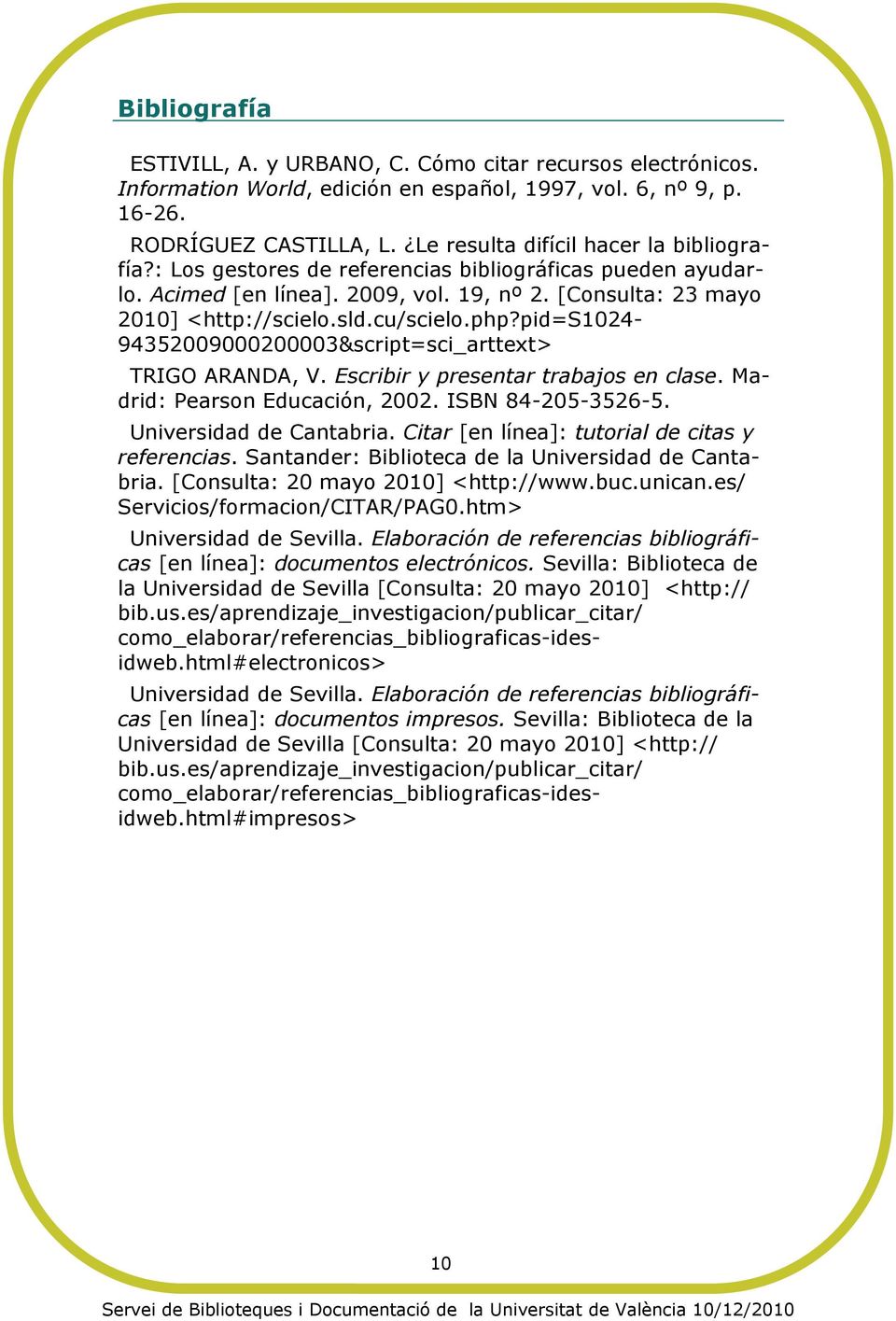 php?pid=s1024-94352009000200003&script=sci_arttext> TRIGO ARANDA, V. Escribir y presentar trabajos en clase. Madrid: Pearson Educación, 2002. ISBN 84-205-3526-5. Universidad de Cantabria.