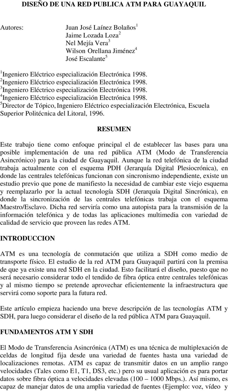 5 Director de Tópico, Ingeniero Eléctrico especialización Electrónica, Escuela Superior Politécnica del Litoral, 1996.