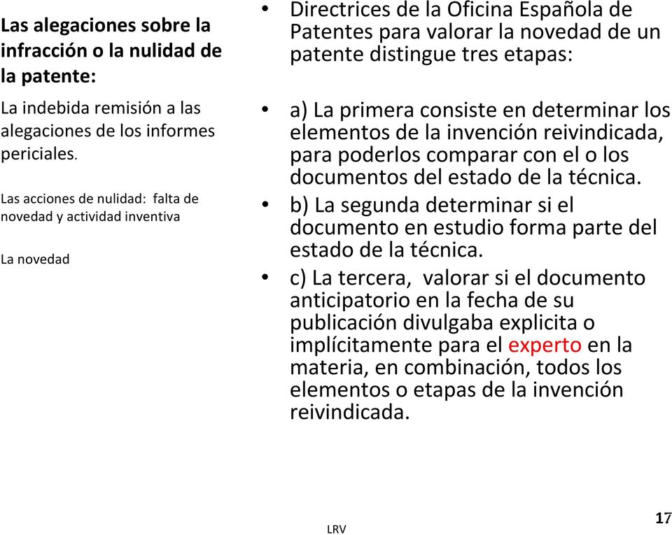 documentos del estado de la técnica. b) La segunda determinar si el documento en estudio forma parte del estado de la técnica.