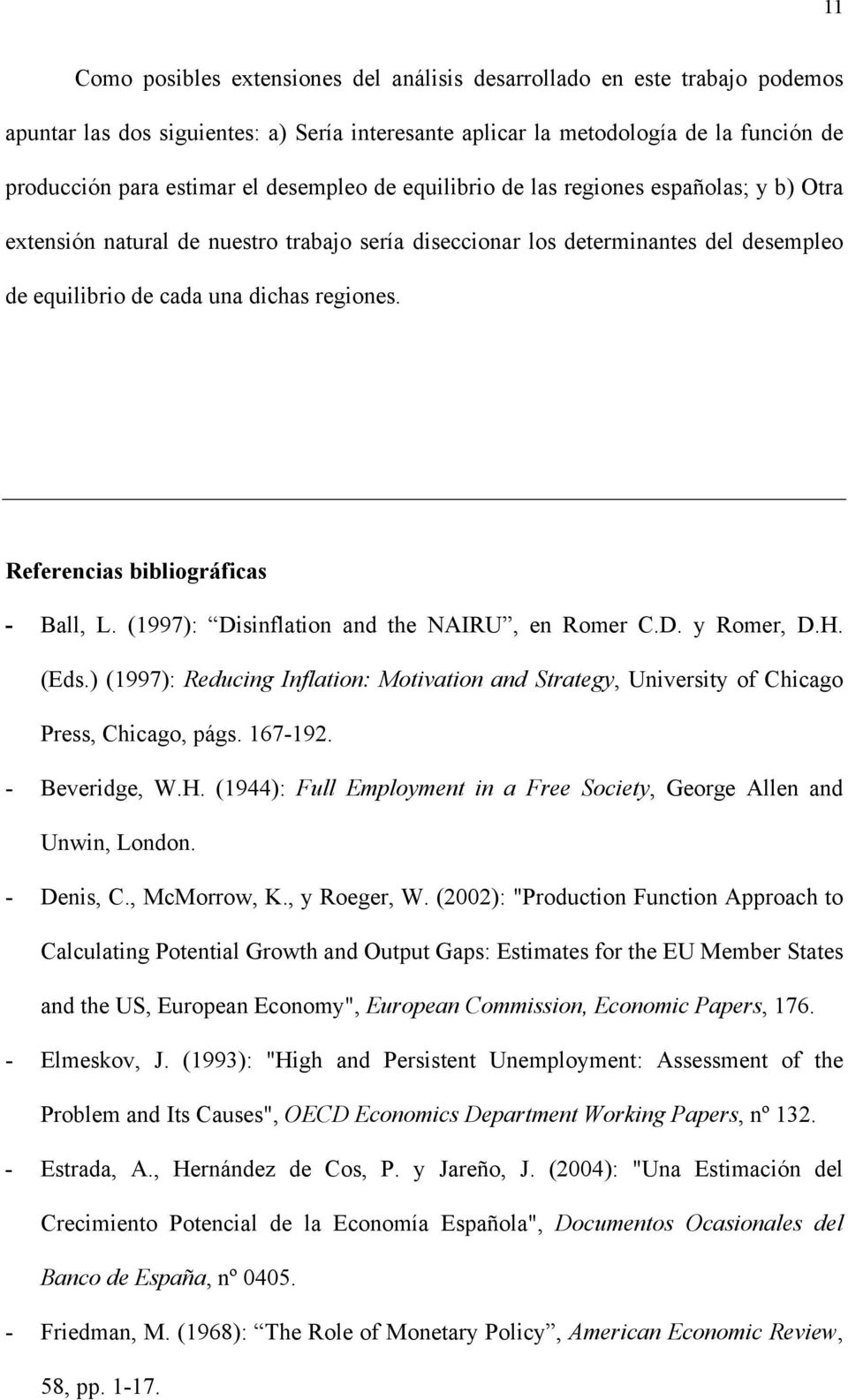 Referencias bibliográficas - Ball, L. (1997): Disinflaion and he NAIRU, en Romer C.D. y Romer, D.H. (Eds.) (1997): Reducing Inflaion: Moivaion and Sraegy, Universiy of Chicago Press, Chicago, págs.