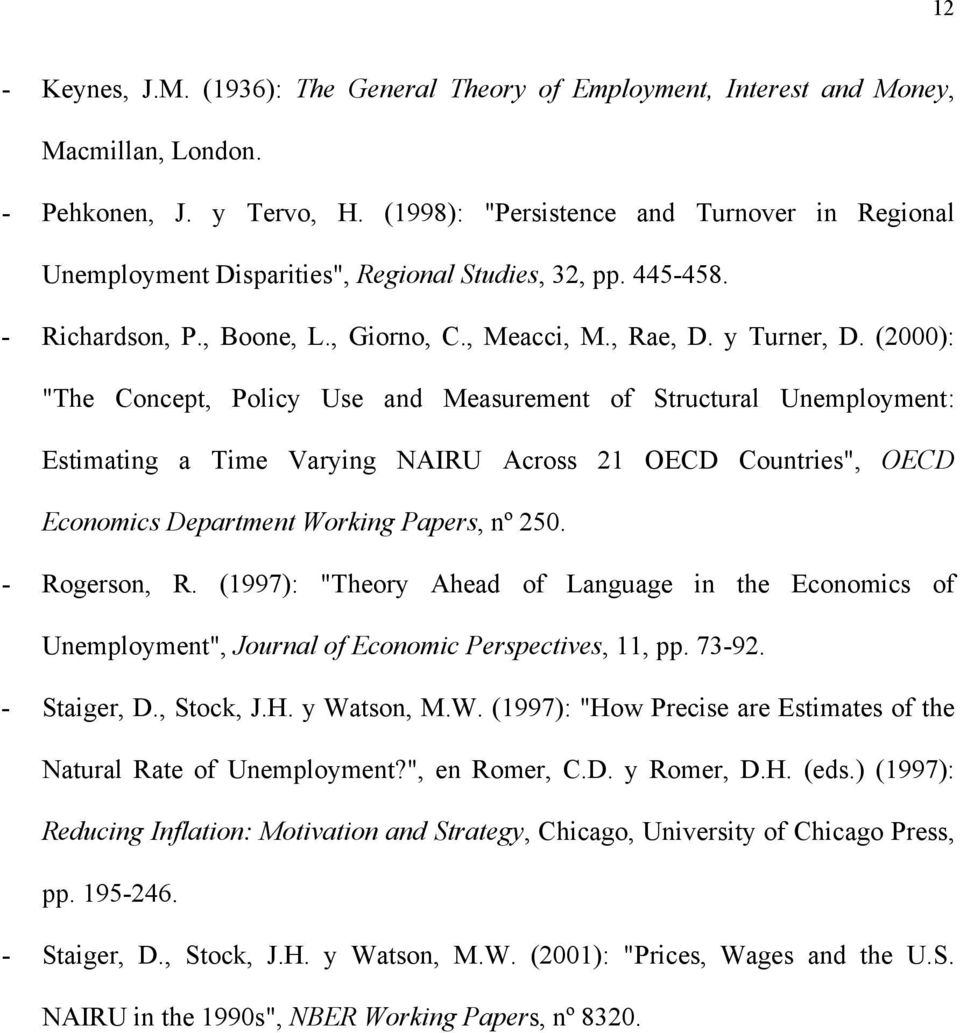 (2000): "The Concep, Policy Use and Measuremen of Srucural Unemploymen: Esimaing a Time Varying NAIRU Across 21 OECD Counries", OECD Economics Deparmen Working Papers, nº 250. - Rogerson, R.