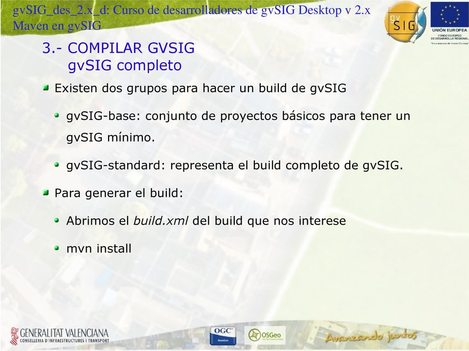 mínimo. gvsig-standard: representa el build completo de gvsig.