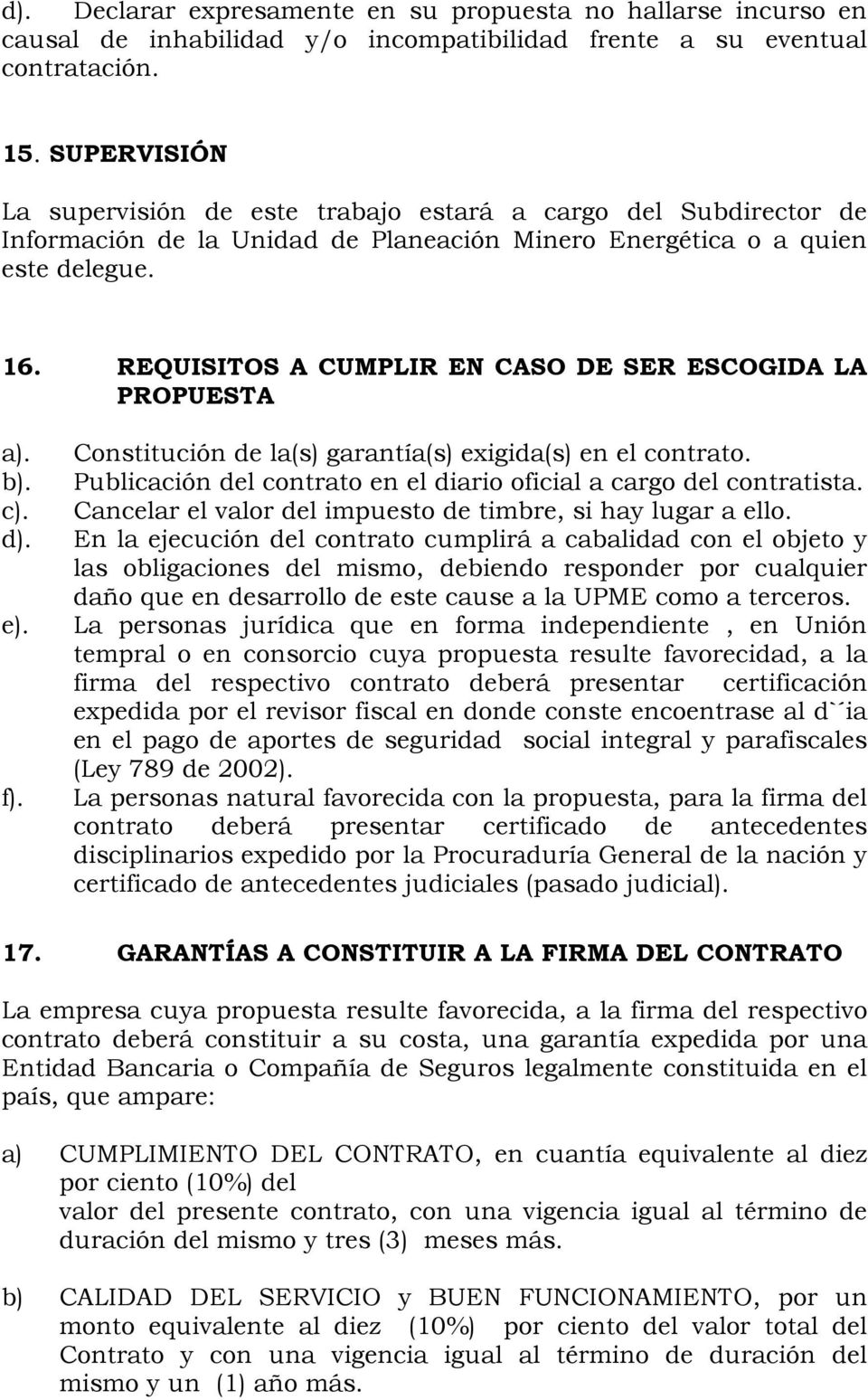 REQUISITOS A CUMPLIR EN CASO DE SER ESCOGIDA LA PROPUESTA a). b). c). d). e). f). Constitución de la(s) garantía(s) exigida(s) en el contrato.