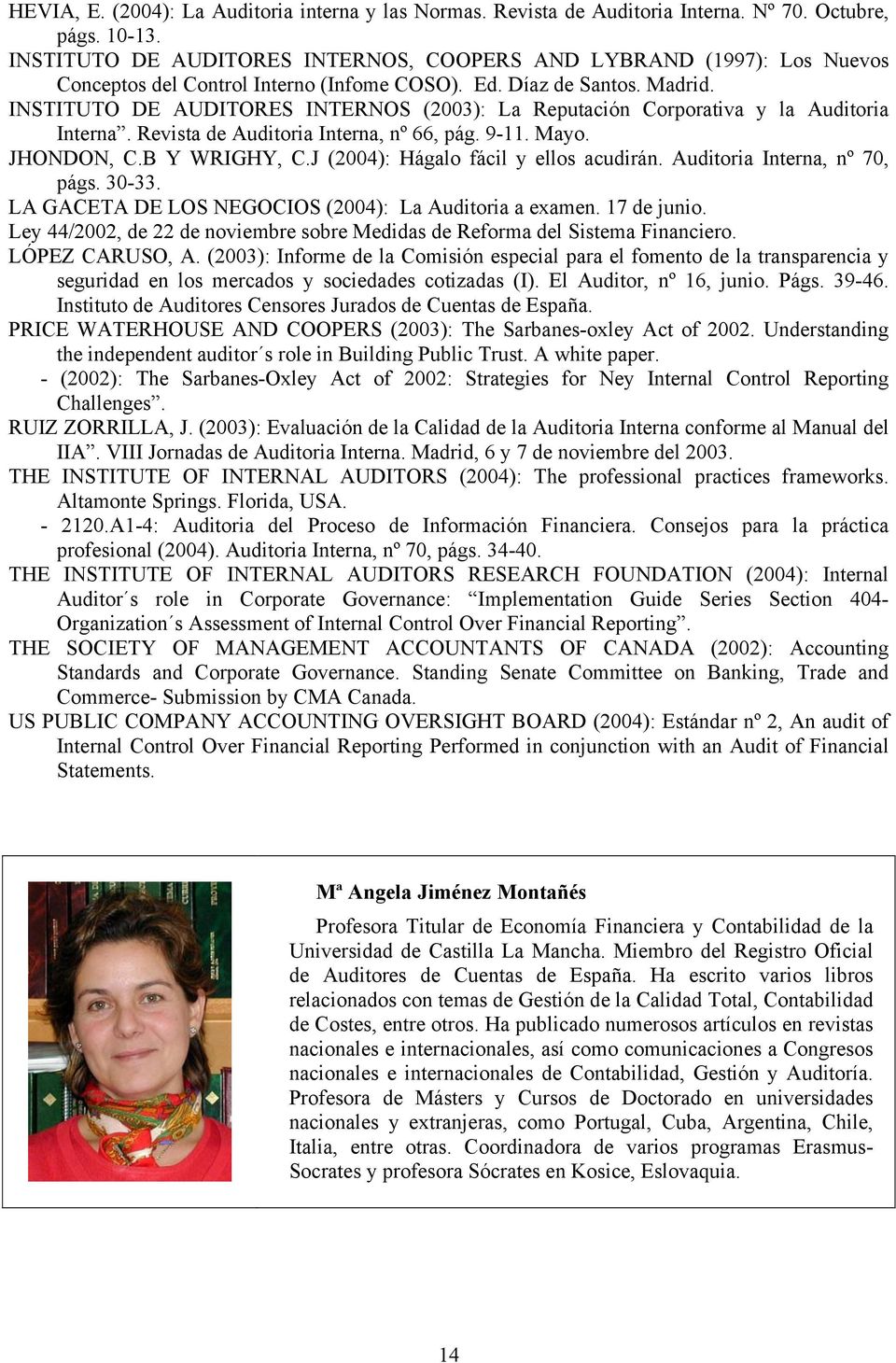 INSTITUTO DE AUDITORES INTERNOS (2003): La Reputación Corporativa y la Auditoria Interna. Revista de Auditoria Interna, nº 66, pág. 9-11. Mayo. JHONDON, C.B Y WRIGHY, C.