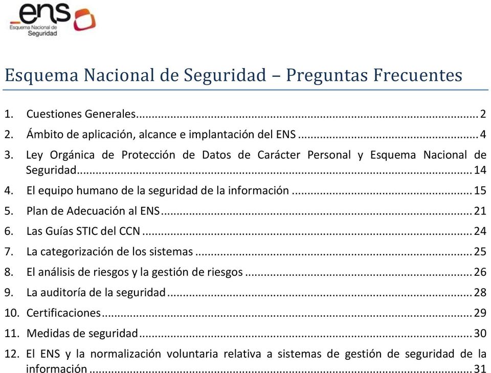 Plan de Adecuación al ENS... 21 6. Las Guías STIC del CCN... 24 7. La categorización de los sistemas... 25 8. El análisis de riesgos y la gestión de riesgos... 26 9.