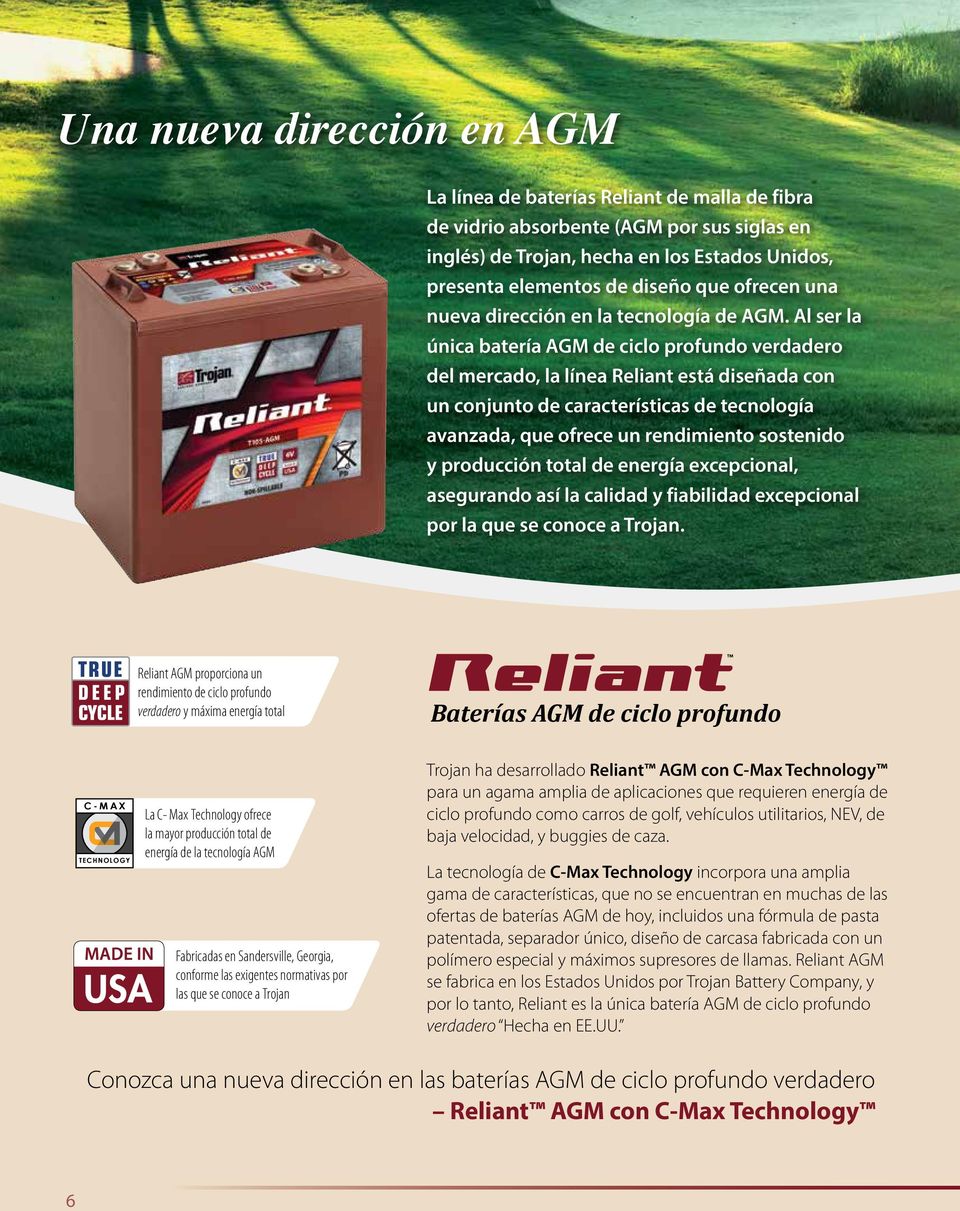 Al ser la única batería AGM de ciclo profundo verdadero del mercado, la línea Reliant está diseñada con un conjunto de características de tecnología avanzada, que ofrece un rendimiento sostenido y