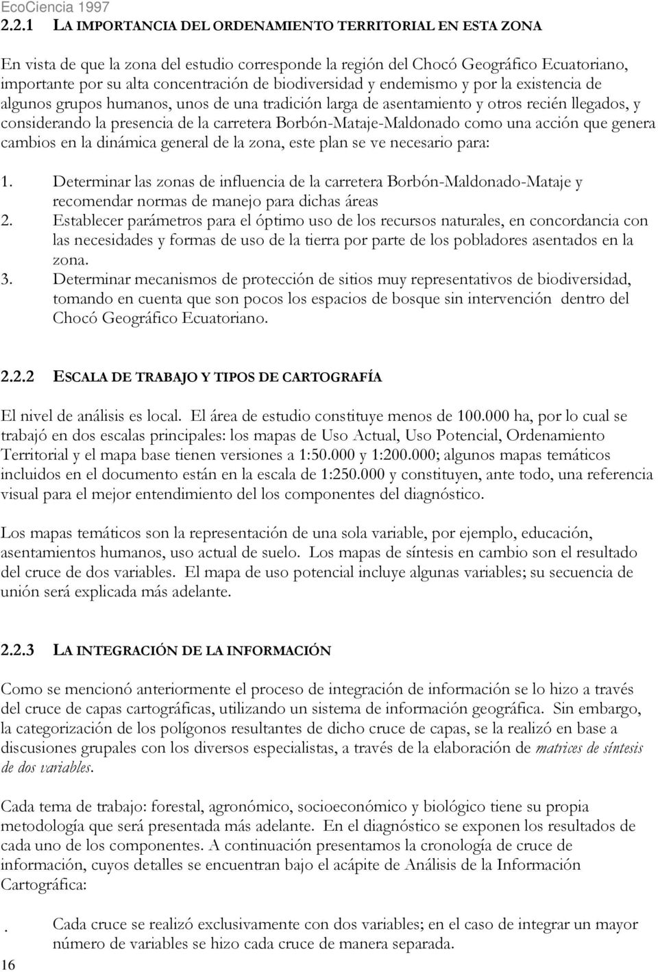 Borbón-Mataje-Maldonado como una acción que genera cambios en la dinámica general de la zona, este plan se ve necesario para: 1.