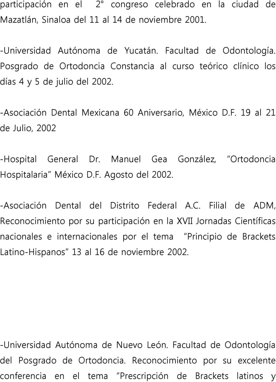 Manuel Gea González, Ortodoncia Hospitalaria México D.F. Agosto del 2002. -Asociación Dental del Distrito Federal A.C.