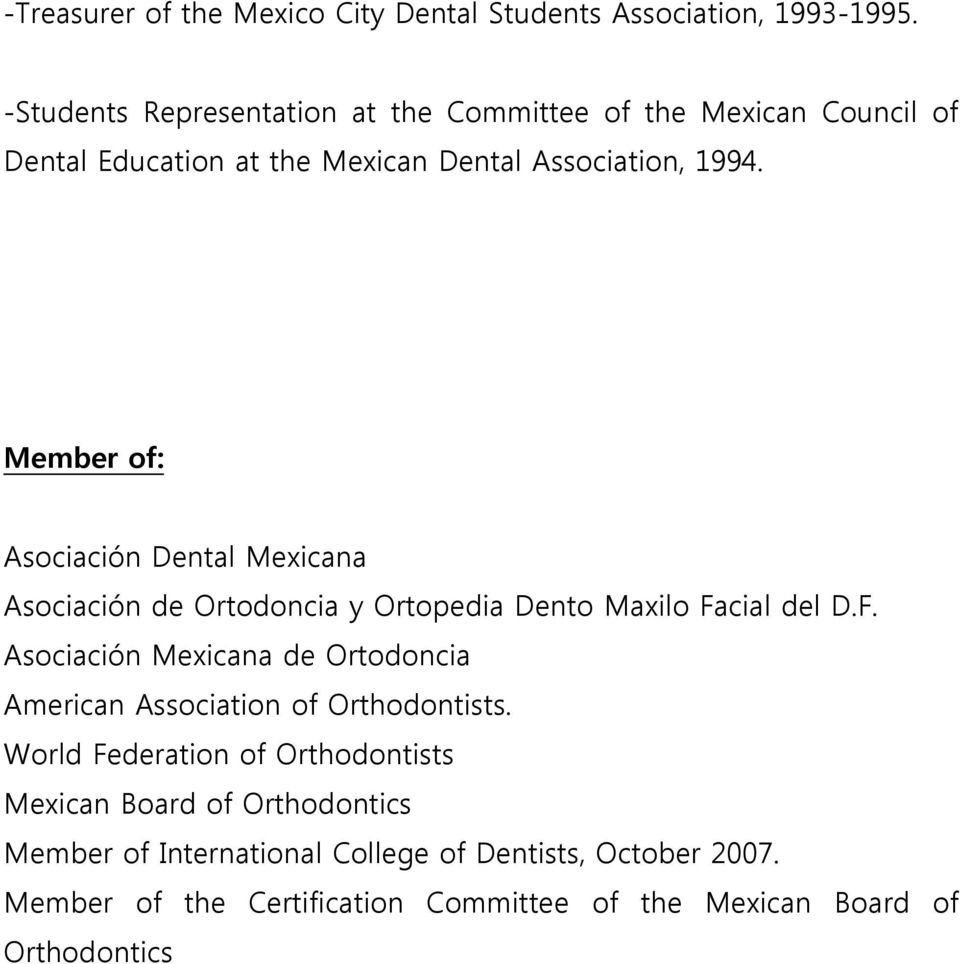 Member of: Asociación Dental Mexicana Asociación de Ortodoncia y Ortopedia Dento Maxilo Fa
