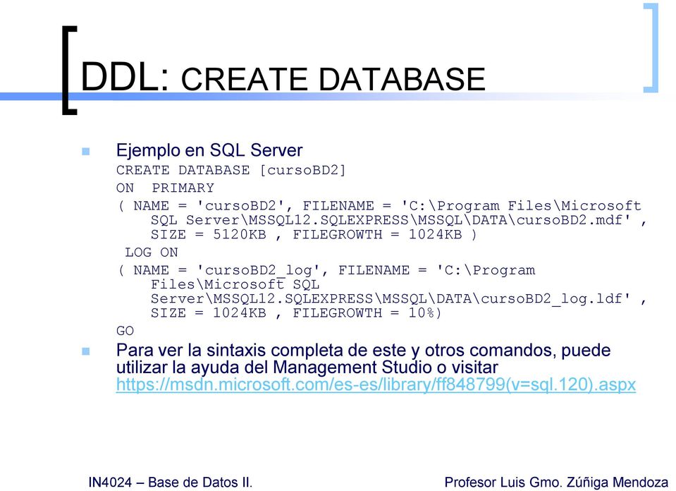 mdf', SIZE = 5120KB, FILEGROWTH = 1024KB ) LOG ON ( NAME = 'cursobd2_log', FILENAME = 'C:\Program Files\Microsoft SQL Server\MSSQL12.